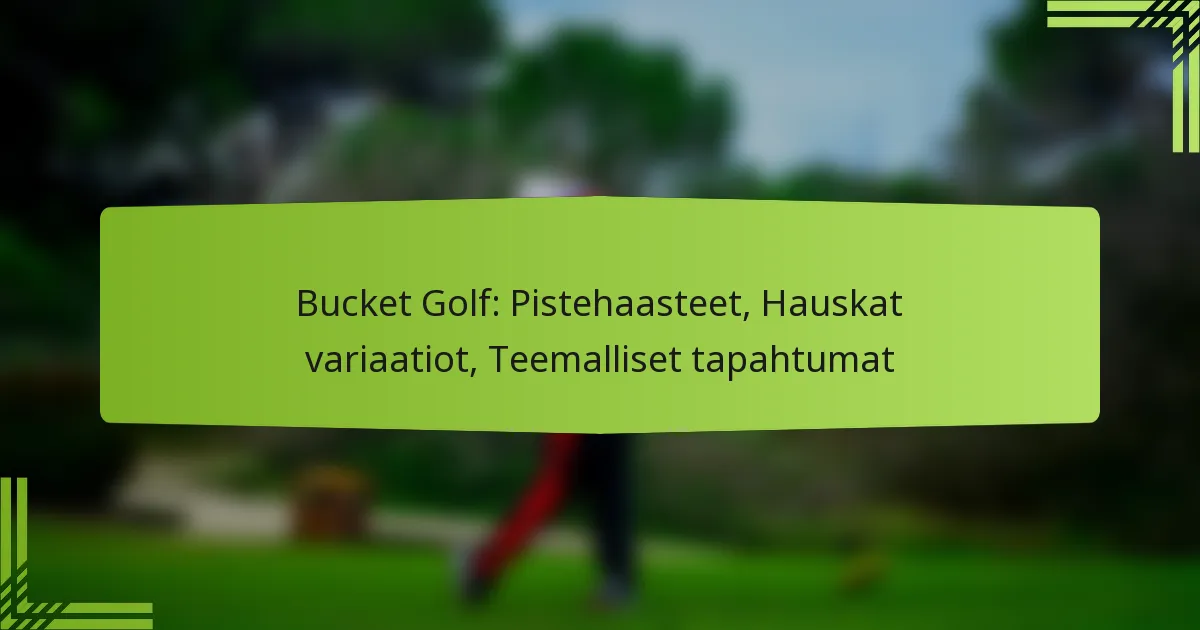 Bucket Golf: Pistehaasteet, Hauskat variaatiot, Teemalliset tapahtumat
