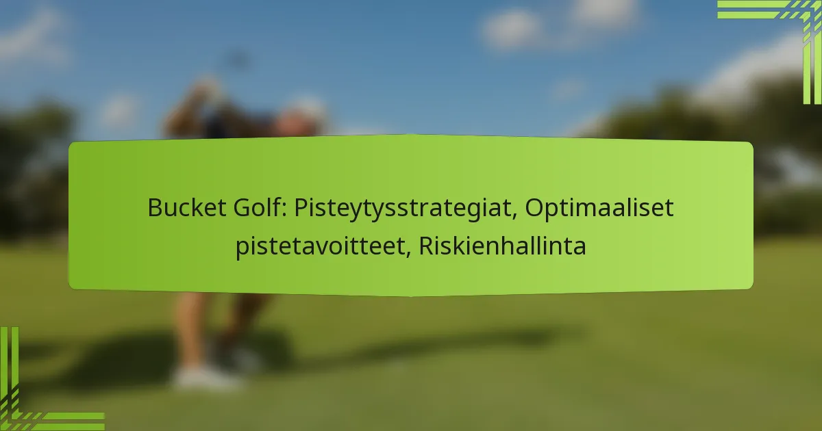 Bucket Golf: Pisteytysstrategiat, Optimaaliset pistetavoitteet, Riskienhallinta