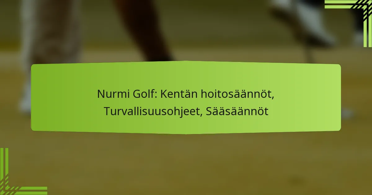Nurmi Golf: Kentän hoitosäännöt, Turvallisuusohjeet, Sääsäännöt