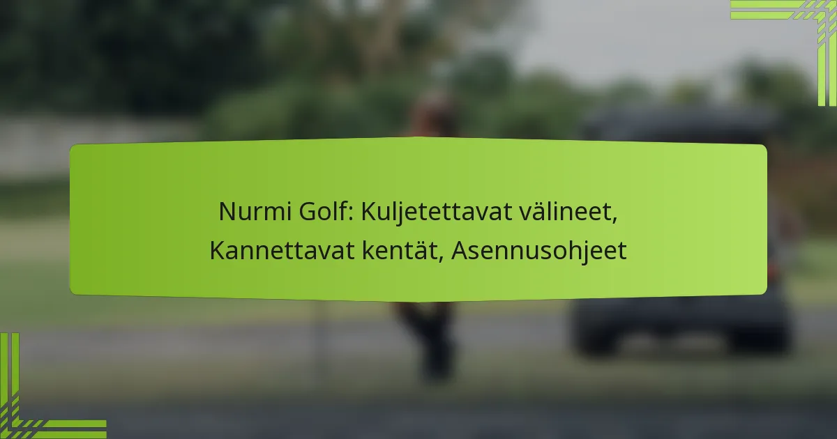 Nurmi Golf: Kuljetettavat välineet, Kannettavat kentät, Asennusohjeet