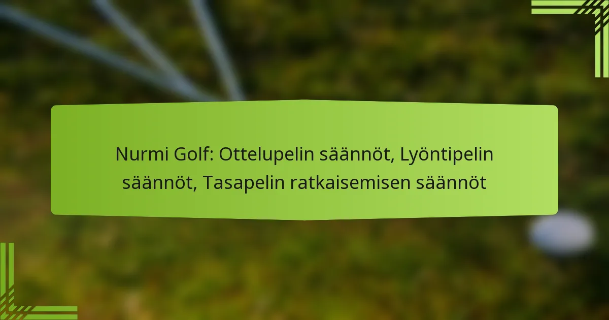 Nurmi Golf: Ottelupelin säännöt, Lyöntipelin säännöt, Tasapelin ratkaisemisen säännöt