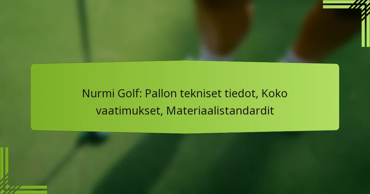 Nurmi Golf: Pallon tekniset tiedot, Koko vaatimukset, Materiaalistandardit