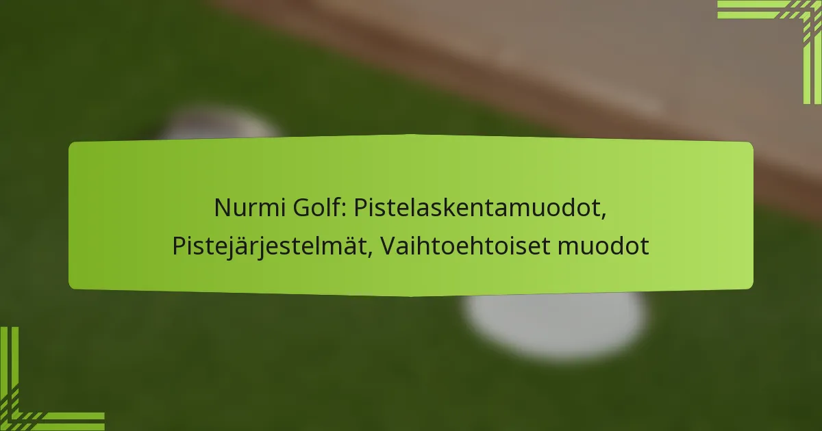Nurmi Golf: Pistelaskentamuodot, Pistejärjestelmät, Vaihtoehtoiset muodot