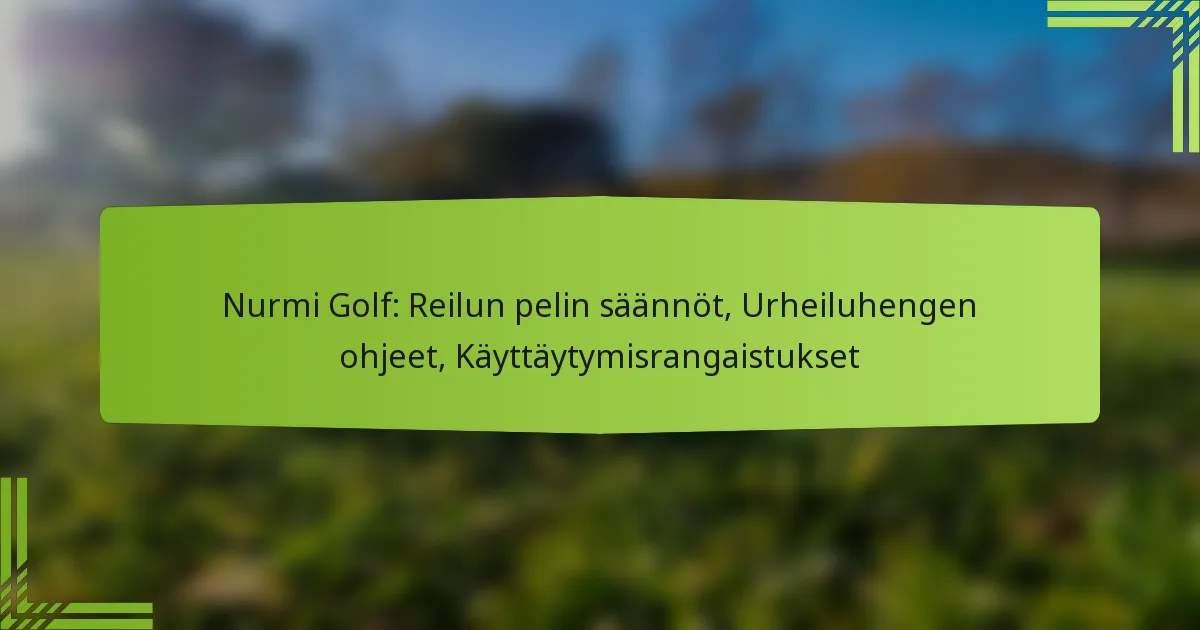 Nurmi Golf: Reilun pelin säännöt, Urheiluhengen ohjeet, Käyttäytymisrangaistukset