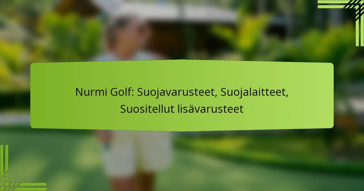 Nurmi Golf: Suojavarusteet, Suojalaitteet, Suositellut lisävarusteet