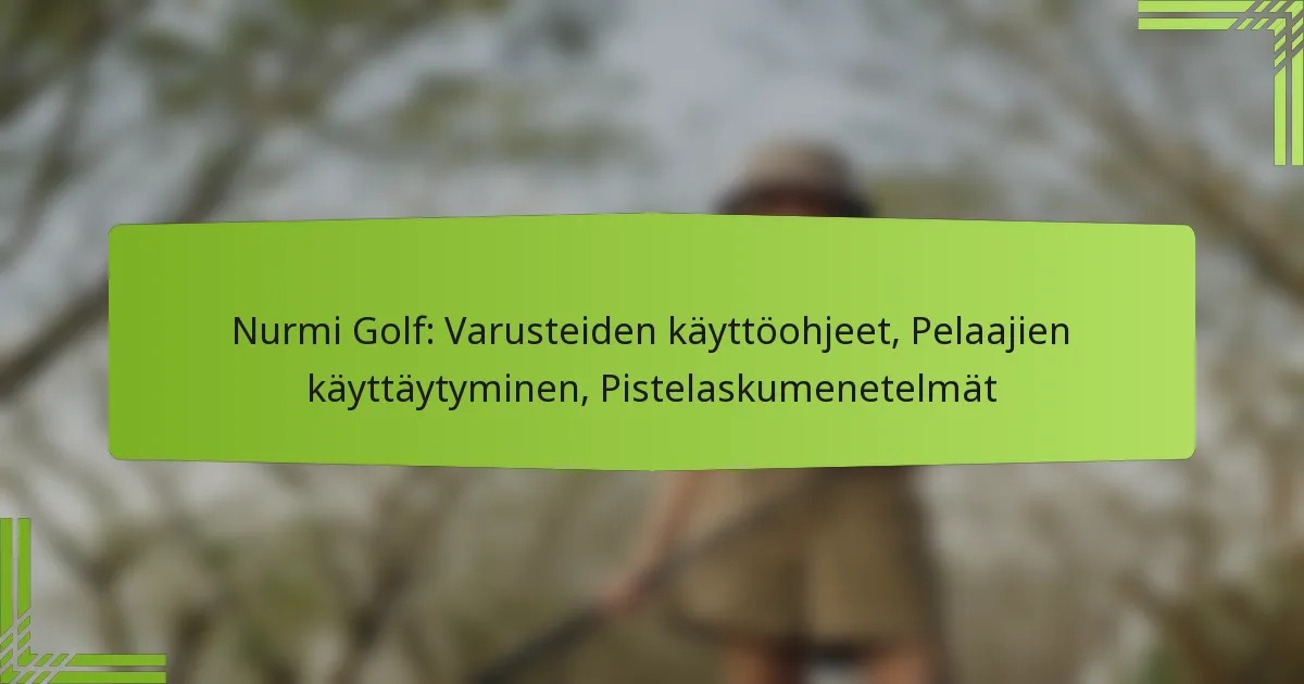 Nurmi Golf: Varusteiden käyttöohjeet, Pelaajien käyttäytyminen, Pistelaskumenetelmät
