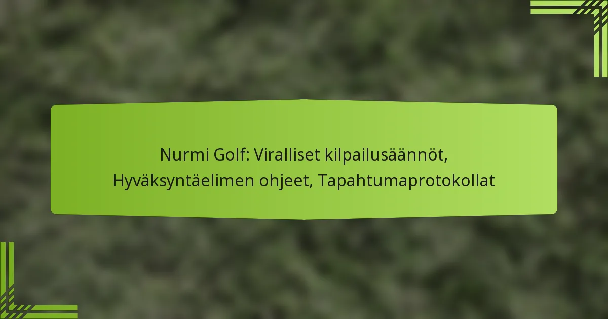Nurmi Golf: Viralliset kilpailusäännöt, Hyväksyntäelimen ohjeet, Tapahtumaprotokollat