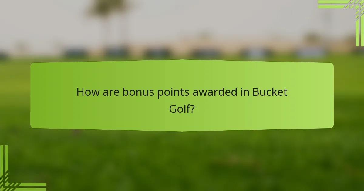 How are bonus points awarded in Bucket Golf?