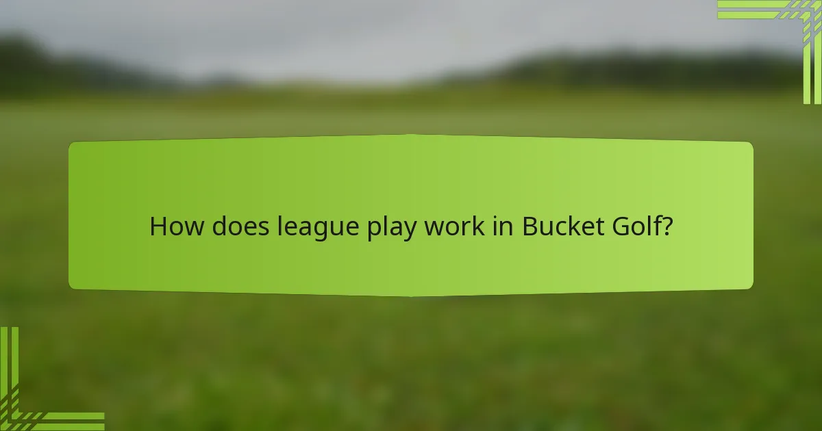 How does league play work in Bucket Golf?