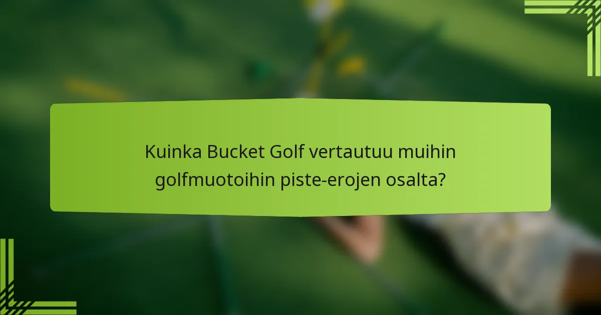 Kuinka Bucket Golf vertautuu muihin golfmuotoihin piste-erojen osalta?