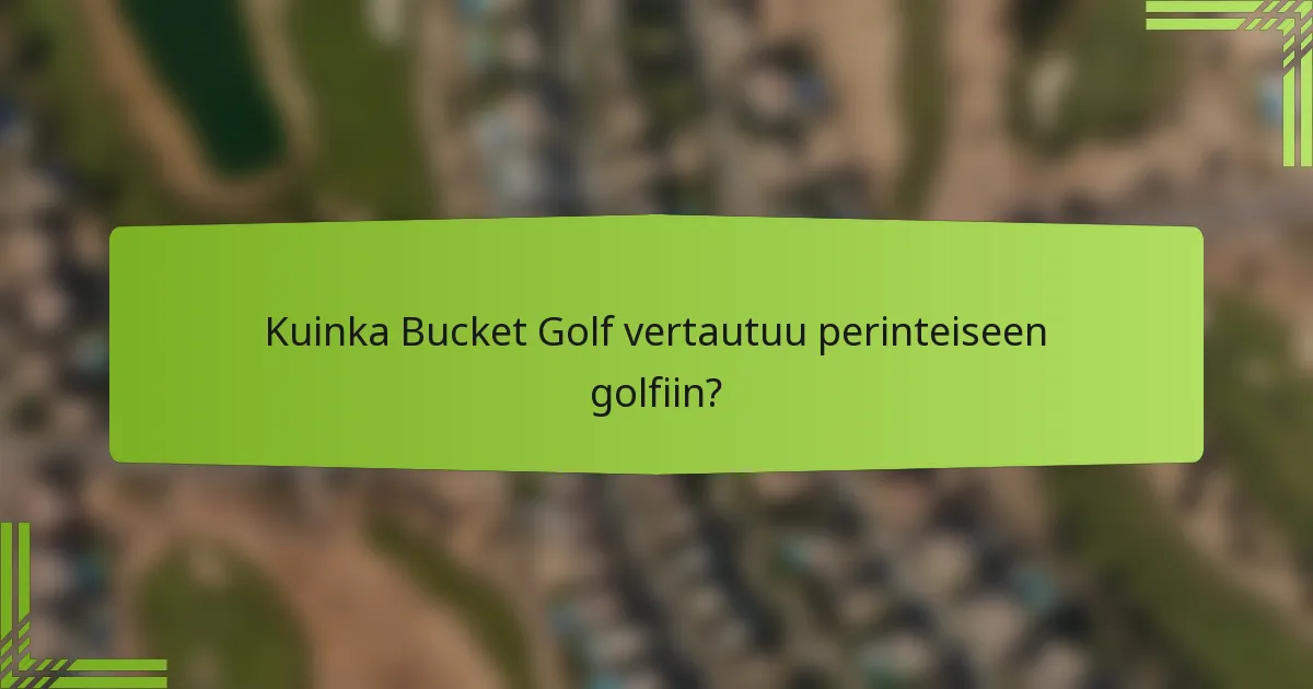 Kuinka Bucket Golf vertautuu perinteiseen golfiin?
