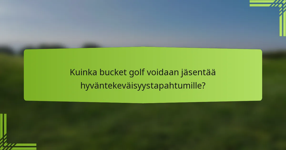 Kuinka bucket golf voidaan jäsentää hyväntekeväisyystapahtumille?