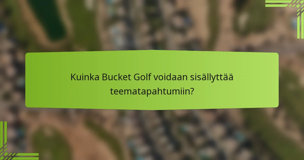 Kuinka Bucket Golf voidaan sisällyttää teematapahtumiin?