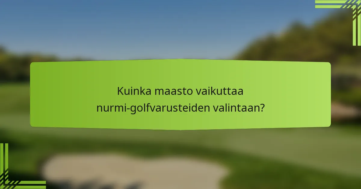 Kuinka maasto vaikuttaa nurmi-golfvarusteiden valintaan?