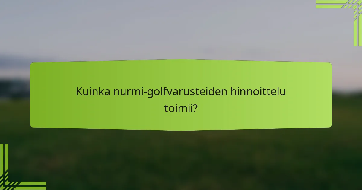 Kuinka nurmi-golfvarusteiden hinnoittelu toimii?