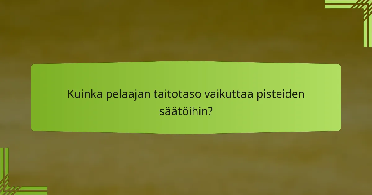 Kuinka pelaajan taitotaso vaikuttaa pisteiden säätöihin?