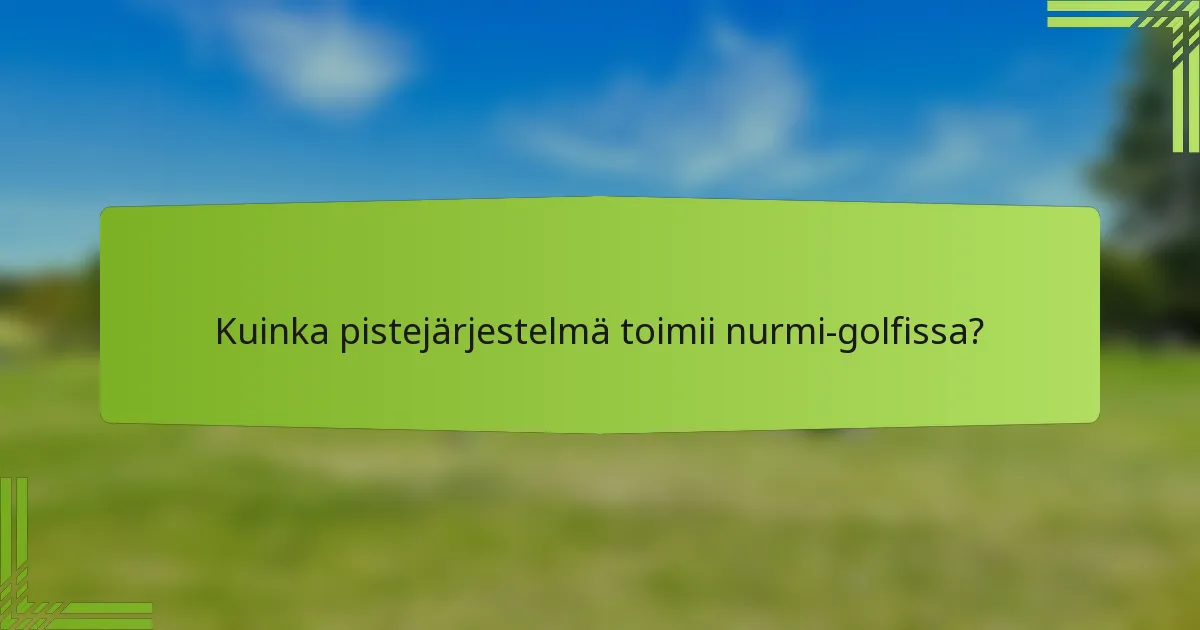 Kuinka pistejärjestelmä toimii nurmi-golfissa?