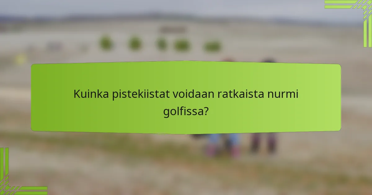 Kuinka pistekiistat voidaan ratkaista nurmi golfissa?