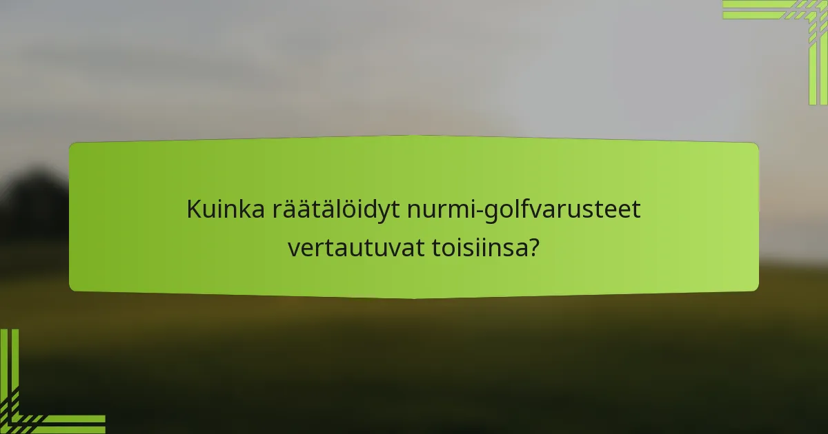 Kuinka räätälöidyt nurmi-golfvarusteet vertautuvat toisiinsa?