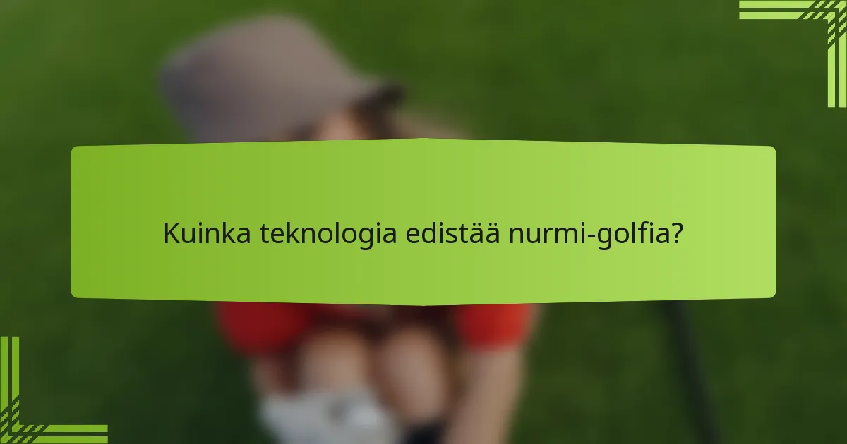 Kuinka teknologia edistää nurmi-golfia?