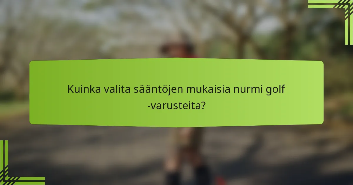 Kuinka valita sääntöjen mukaisia nurmi golf -varusteita?