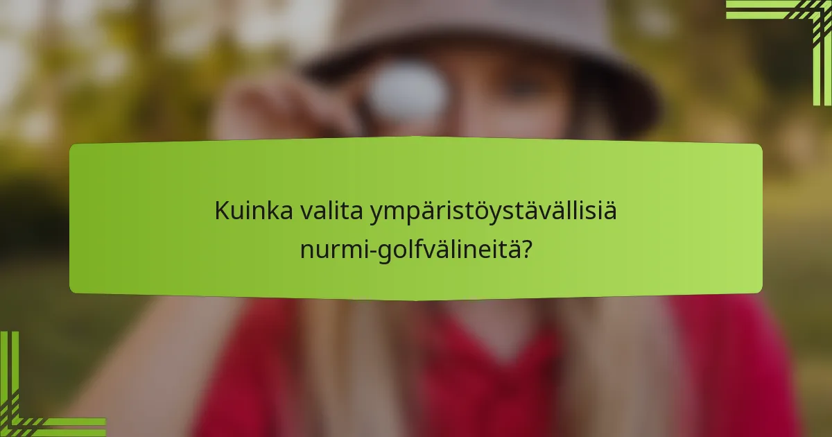 Kuinka valita ympäristöystävällisiä nurmi-golfvälineitä?