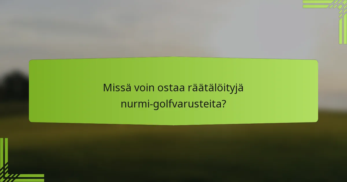 Missä voin ostaa räätälöityjä nurmi-golfvarusteita?