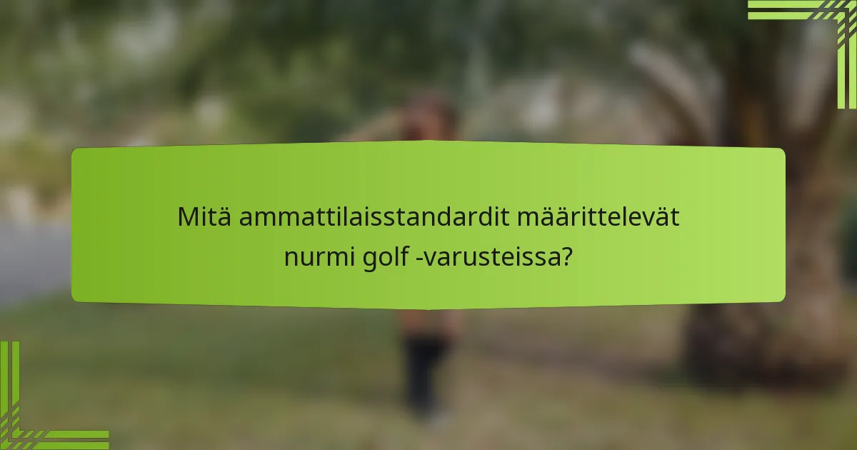 Mitä ammattilaisstandardit määrittelevät nurmi golf -varusteissa?