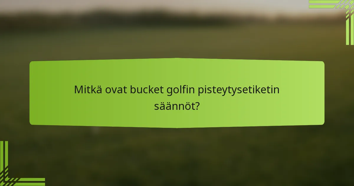 Mitkä ovat bucket golfin pisteytysetiketin säännöt?