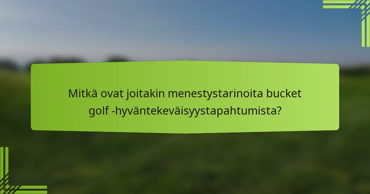 Mitkä ovat joitakin menestystarinoita bucket golf -hyväntekeväisyystapahtumista?