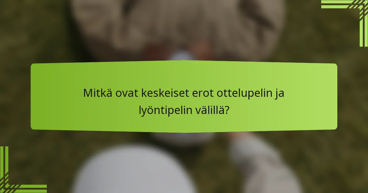 Mitkä ovat keskeiset erot ottelupelin ja lyöntipelin välillä?