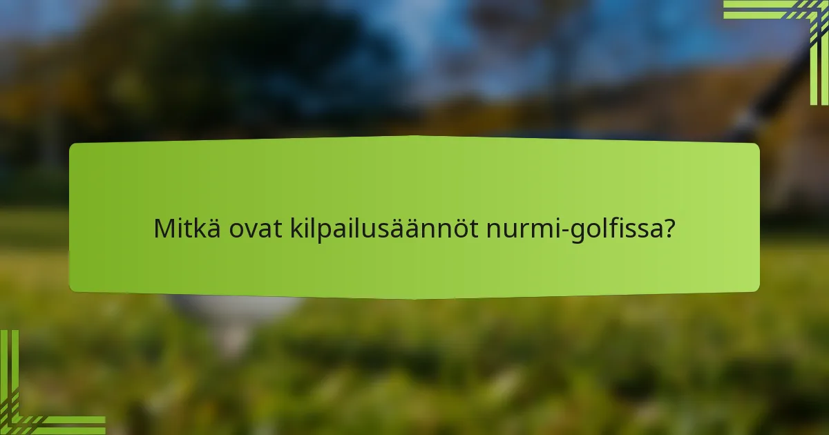 Mitkä ovat kilpailusäännöt nurmi-golfissa?