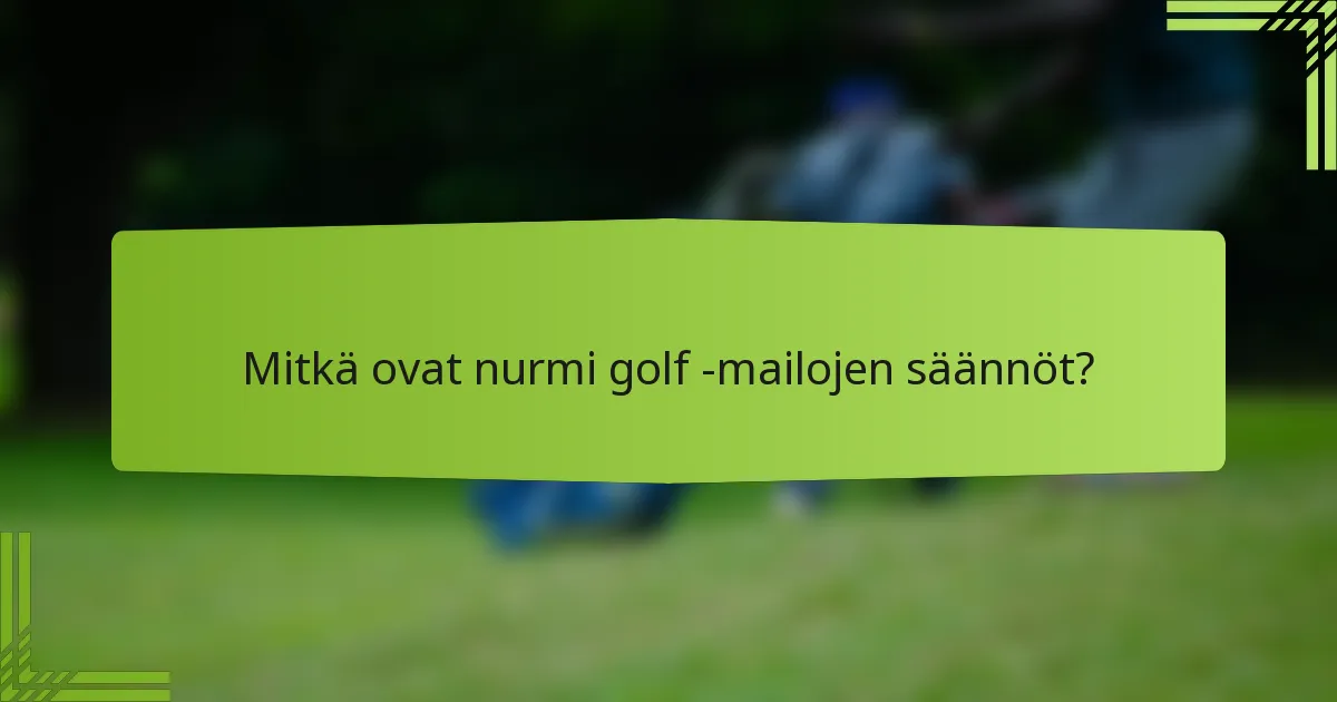 Mitkä ovat nurmi golf -mailojen säännöt?