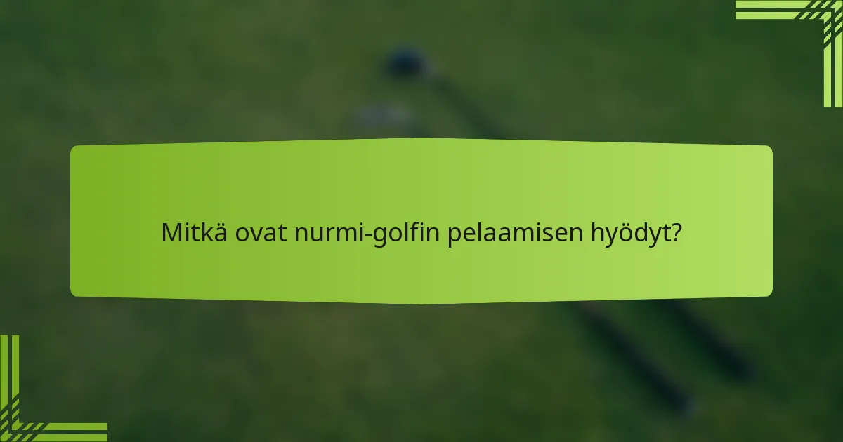 Mitkä ovat nurmi-golfin pelaamisen hyödyt?