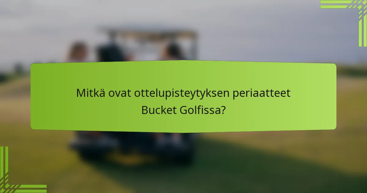 Mitkä ovat ottelupisteytyksen periaatteet Bucket Golfissa?