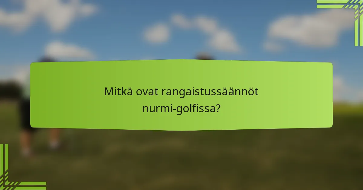 Mitkä ovat rangaistussäännöt nurmi-golfissa?