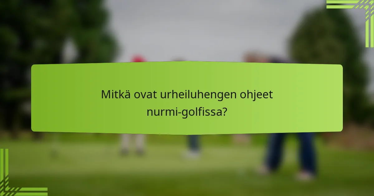 Mitkä ovat urheiluhengen ohjeet nurmi-golfissa?