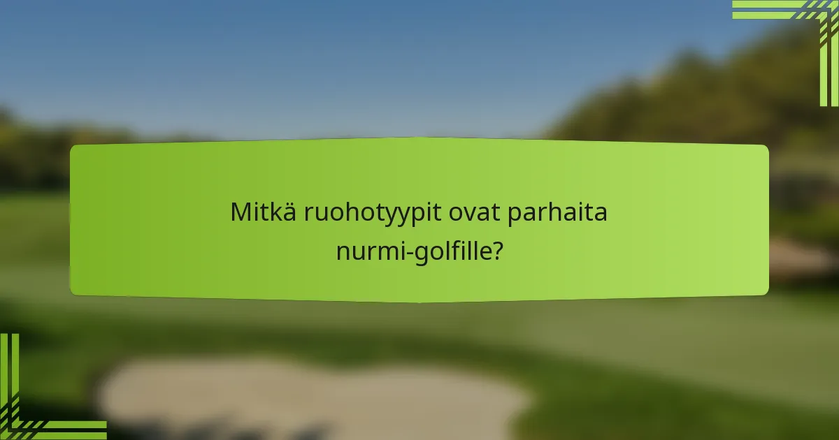 Mitkä ruohotyypit ovat parhaita nurmi-golfille?