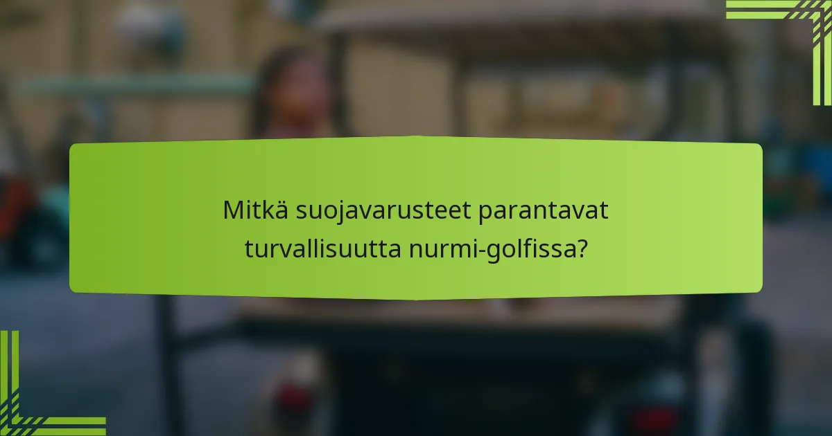 Mitkä suojavarusteet parantavat turvallisuutta nurmi-golfissa?