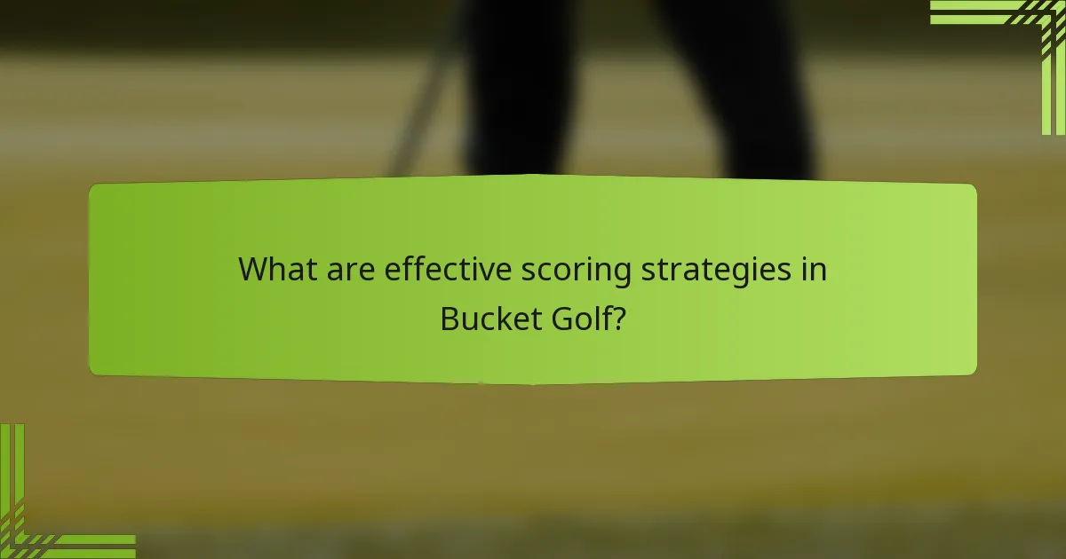 What are effective scoring strategies in Bucket Golf?