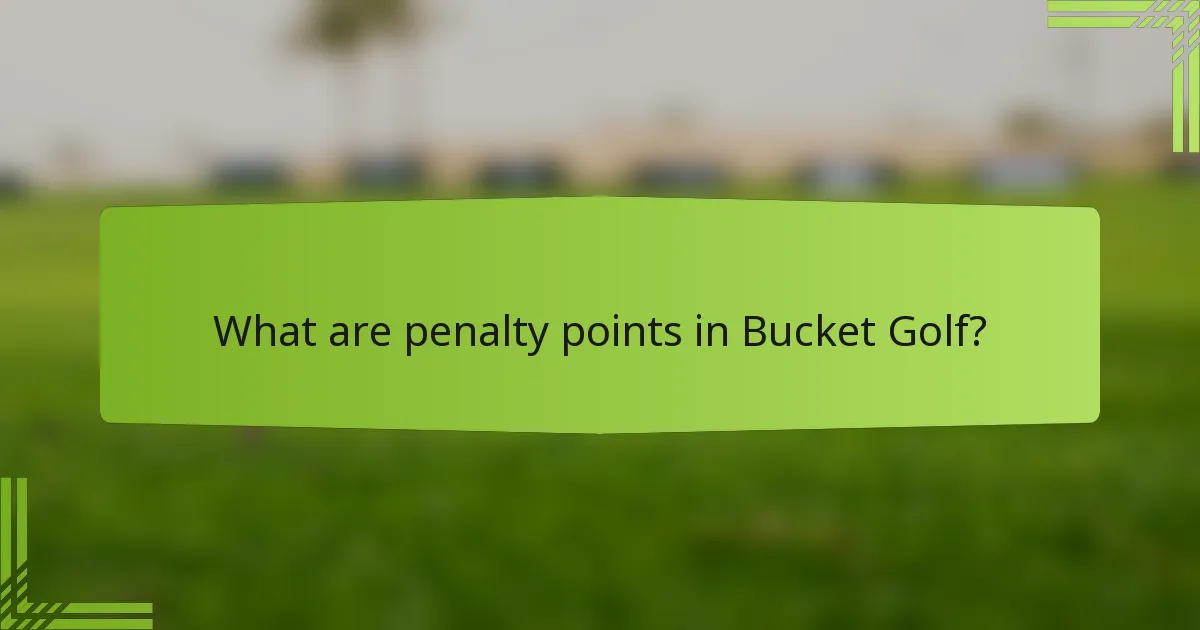 What are penalty points in Bucket Golf?