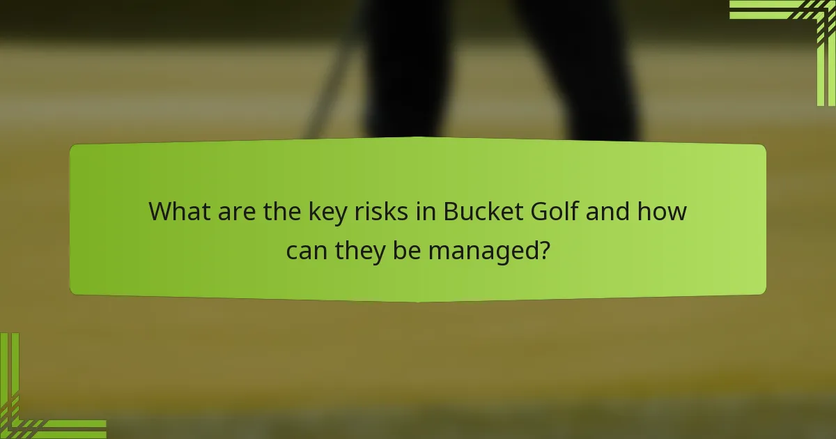 What are the key risks in Bucket Golf and how can they be managed?
